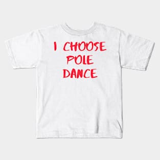 I Choose Pole Dance Kids T-Shirt